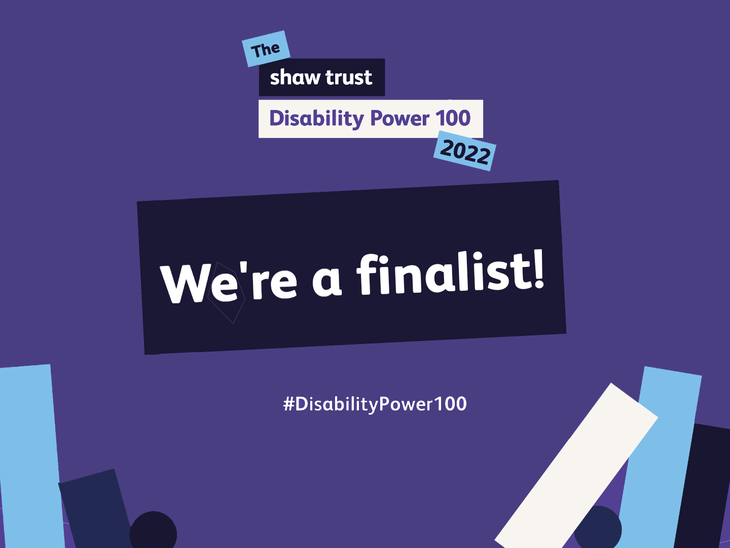 A purple graphic which reads: the Shaw Trust Disability Power 100 2022, we're a finalist! #DisabilityPower100